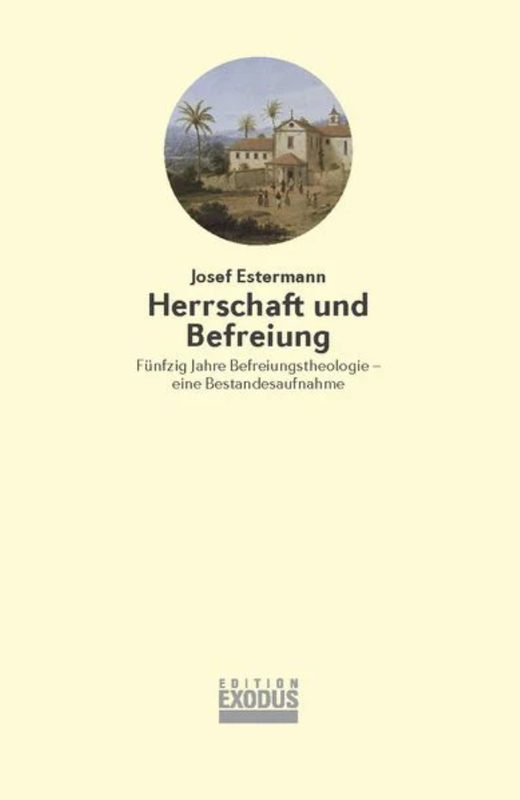 Cover «Herrschaft und Befreiung. Fünfzig Jahre Befreiungstheologie - eine Bestandesaufnahme» von Josef Estermann.